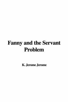 Fanny and the Servant Problem by K. Jerome Jerome image
