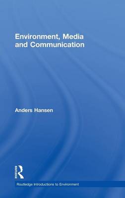 Environment, Media and Communication on Hardback by Anders Hansen