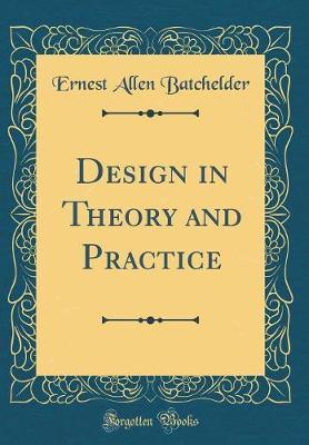 Design in Theory and Practice (Classic Reprint) by Ernest Allen Batchelder image
