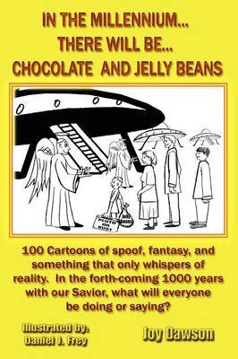 In The Millennium...There Will Be...Chocolate And Jelly Beans by Joy Dawson image