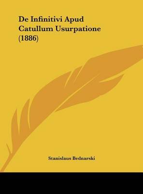 de Infinitivi Apud Catullum Usurpatione (1886) on Hardback by Stanislaus Bednarski