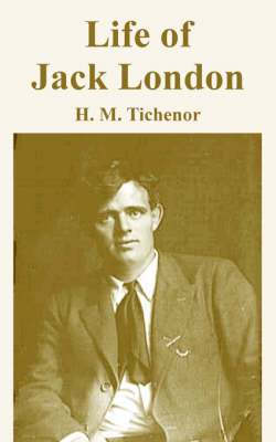 Life of Jack London by H. M. Tichenor image