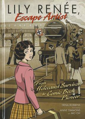 Lily Renee, Escape Artist From Holocaust Surviver To Comic Book Pioneer by Robbins Trina image