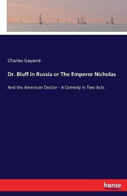 Dr. Bluff in Russia or The Emperor Nicholas by Charles Gayarre