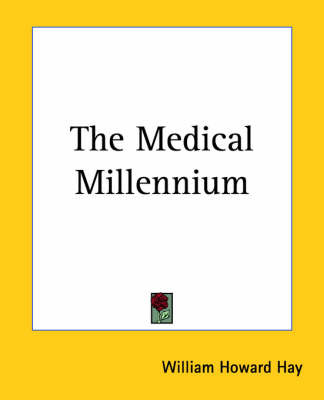 The Medical Millennium on Paperback by William Howard Hay