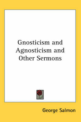 Gnosticism and Agnosticism and Other Sermons on Paperback by George Salmon