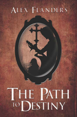 The Path to Destiny on Paperback by Alex Flanders