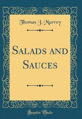 Salads and Sauces (Classic Reprint) by Thomas J. Murrey image