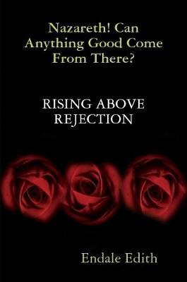 Nazareth! Can Anything Good Come from There? Rising Above Rejection by Endale Edith image
