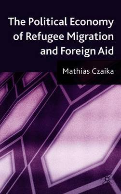 The Political Economy of Refugee Migration and Foreign Aid by Mathias Czaika image