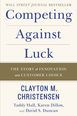 Competing Against Luck by Clayton M Christensen image
