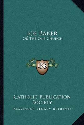 Joe Baker: Or the One Church by Catholic Publication Society of America image