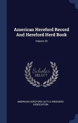 American Hereford Record and Hereford Herd Book; Volume 23 image