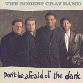 Don't Be Afraid Of The Dark by Robert Cray Band Don't Be Afraid Of The Dark by Robert Cray Band