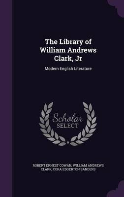 The Library of William Andrews Clark, Jr by Robert Ernest Cowan image