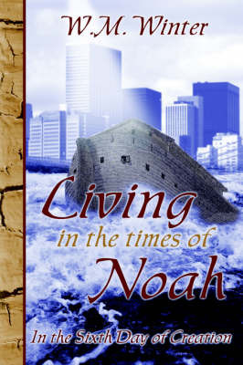 Living in the Times of Noah on Paperback by Wayne Winter