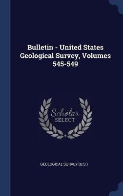 Bulletin - United States Geological Survey, Volumes 545-549 by US Geological Survey Library image