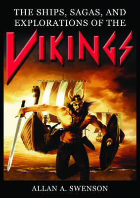 The Ships, Sagas, and Explorations of the Vikings by Allan A Swenson image