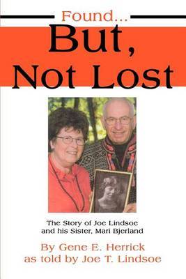 Found...But, Not Lost: The Story of Joe Lindsoe and His Sister, Mari Bjerland by Joe T Lindsoe image