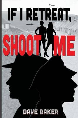 If I Retreat, Shoot Me by Dave Baker image