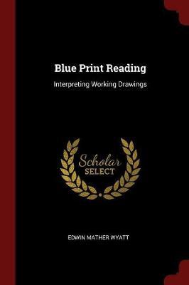 Blue Print Reading; Interpreting Working Drawings by Edwin Mather Wyatt image