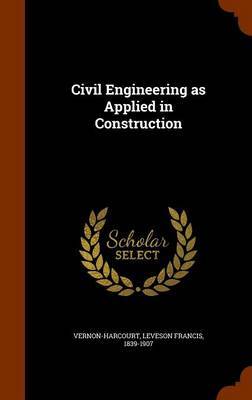 Civil Engineering as Applied in Construction by Leveson Francis Vernon-Harcourt image