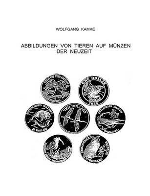 Abbildungen Von Tieren Auf Munzen Der Neuzeit on Paperback by Wolfgang Kamke