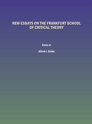 new essays on the frankfurt school of critical theory new essays on the frankfurt school of critical theory