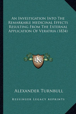 An Investigation Into the Remarkable Medicinal Effects Resulting from the External Application of Veratria (1834) by Alexander Turnbull image