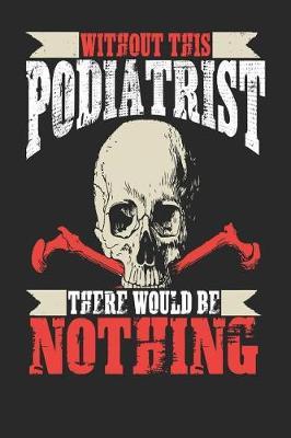 Without This Podiatrist There Would Be Nothing by Maximus Designs image