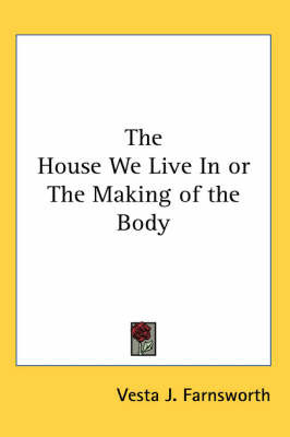 The House We Live In or The Making of the Body by Vesta J. Farnsworth image