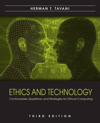 Ethics and Technology: Controversies, Questions, and Strategies for Ethical Computing by Herman T. Tavani image