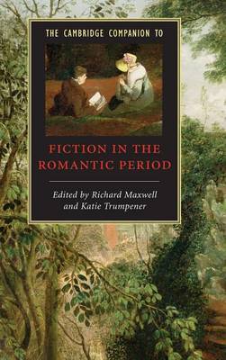 The Cambridge Companion to Fiction in the Romantic Period on Hardback