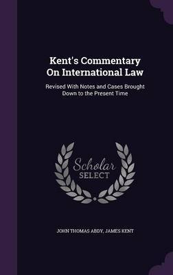 Kent's Commentary on International Law on Hardback by John Thomas Abdy