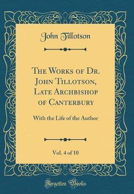 The Works of Dr. John Tillotson, Late Archbishop of Canterbury, Vol. 4 of 10 by John Tillotson image