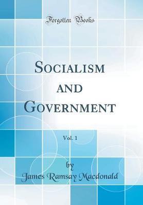 Socialism and Government, Vol. 1 (Classic Reprint) by James Ramsay MacDonald image