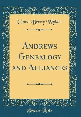 Andrews Genealogy and Alliances (Classic Reprint) by Clara Berry Wyker image