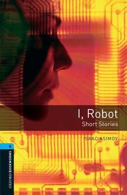 Oxford Bookworms Library: Level 5:: I, Robot - Short Stories by Isaac Asimov image
