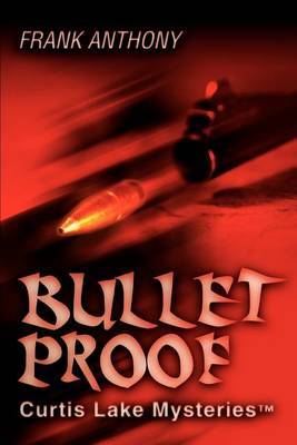 Bullet Proof: Curtis Lake Mysteriestm by Frank Anthony image