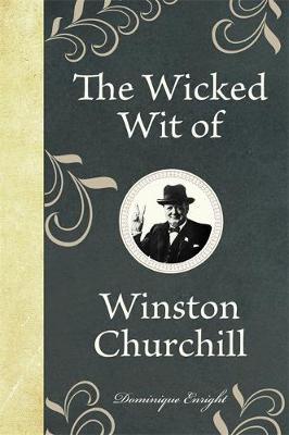 The Wicked Wit of Winston Churchill by Dominique Enright image