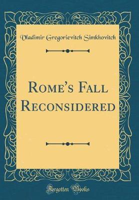 Rome's Fall Reconsidered (Classic Reprint) by Vladimir Gregorievitch Simkhovitch image