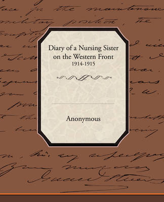 Diary of a Nursing Sister on the Western Front 1914 1915 by * Anonymous image
