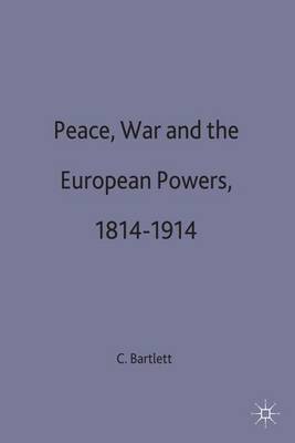 Peace, War and the European Powers, 1814-1914 by C.J. Bartlett image