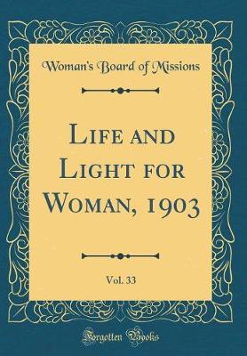 Life and Light for Woman, 1903, Vol. 33 (Classic Reprint) by Woman's Board of Missions image