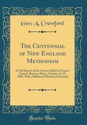 The Centennial of New England Methodism by Geo A Crawford image