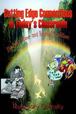 Cutting Edge Connections in Today's Classroom: Teaching above and beyond Tradition by Rosemary Dolinsky image