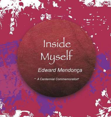 Inside Myself - Edward Mendonca 1914-1971 - A Centennial Commemoration on Hardback by Edward Mendonca