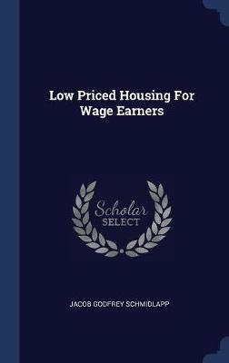 Low Priced Housing for Wage Earners by Jacob Godfrey Schmidlapp image