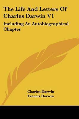 The Life and Letters of Charles Darwin V1: Including an Autobiographical Chapter on Paperback by Professor Charles Darwin