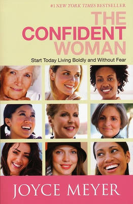 The Confident Woman: Start Today Living Boldly and Without Fear by Joyce Meyer image